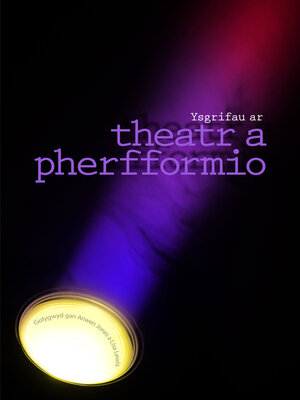 cover image of Ysgrifau ar Theatr a Pherfformio